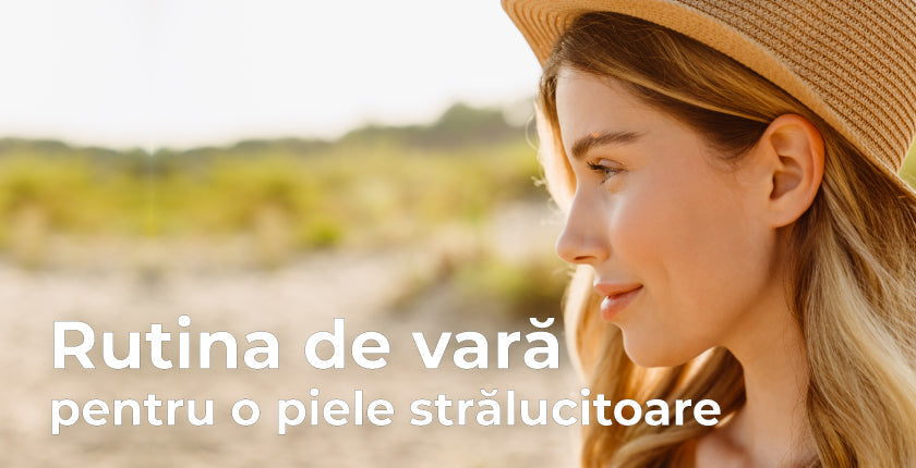SUMMER GLOW - Rutina de vara pentru o piele stralucitoare